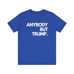 Anybody but Trump Unisex T-shirt