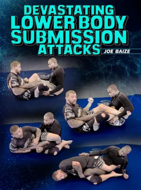 Devastating Lower Body Submission Attacks by Joe Baize